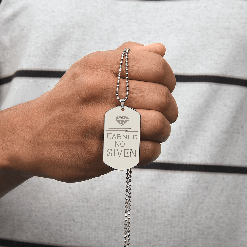 Earned Not Given – Engraved Dog Tag