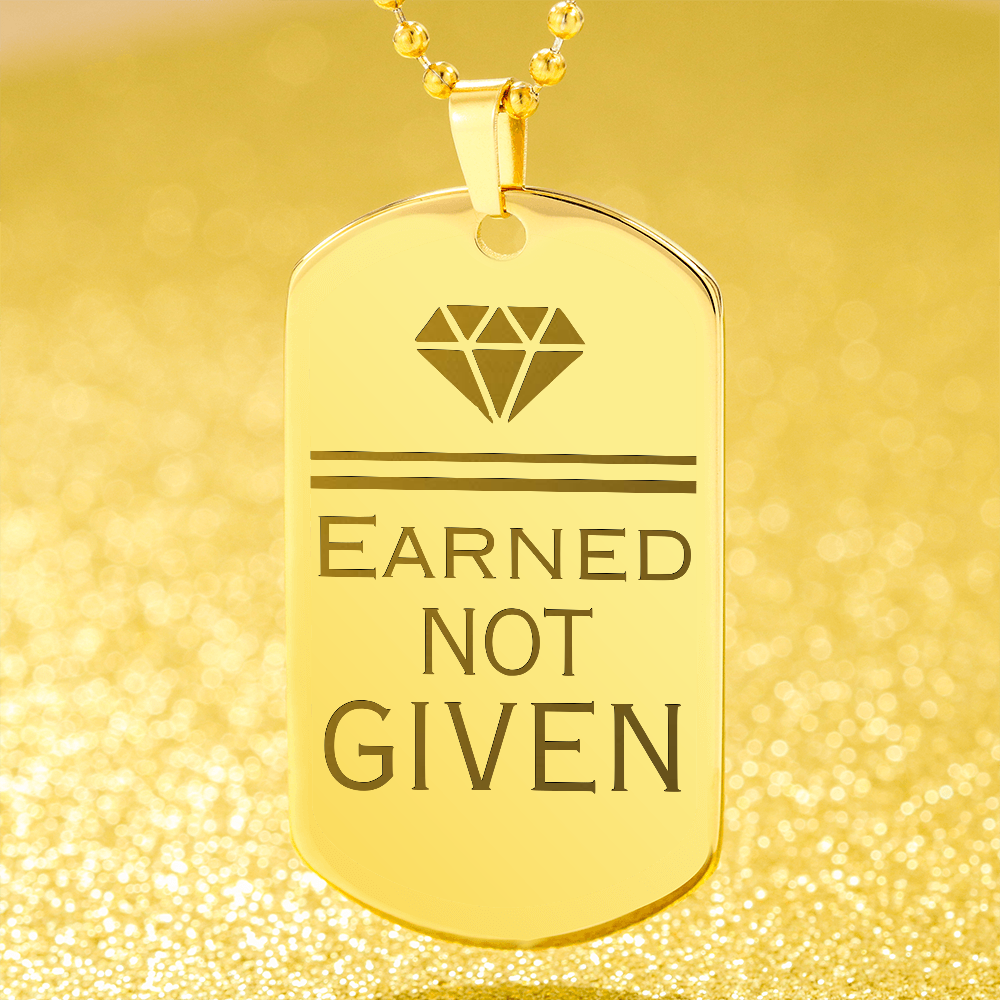 Earned Not Given – Engraved Dog Tag