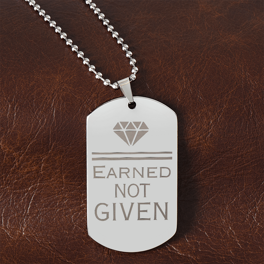 Earned Not Given – Engraved Dog Tag
