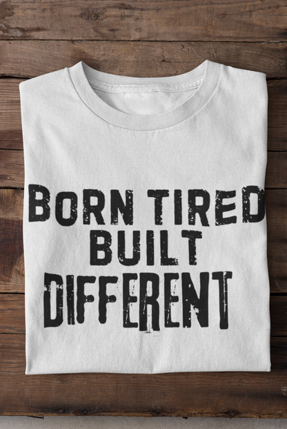 Born Tired, Built Different – Hustle Streetwear Tee